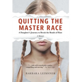 Quitting the Master Race: A Daughter's Journey to Break the Bonds of Hate