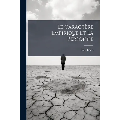 Le Caractère Empirique Et La Personne: Du Rôle De La Volonté En Psychologie Et En Morale