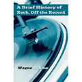 A Brief History of Rock, Off the Record