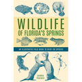 Wildlife of Florida's Springs: An Illustrated Field Guide to Over 150 Species