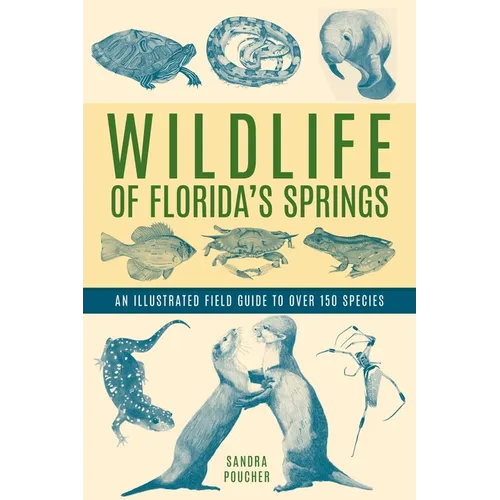 Wildlife of Florida's Springs: An Illustrated Field Guide to Over 150 Species