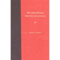 Afro-Cuban Theology: Religion, Race, Culture, and Identity