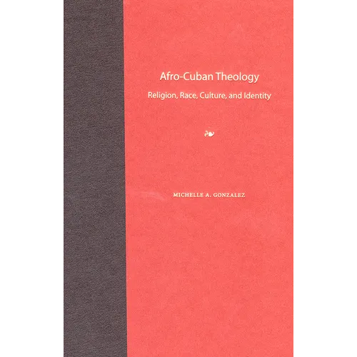 Afro-Cuban Theology: Religion, Race, Culture, and Identity