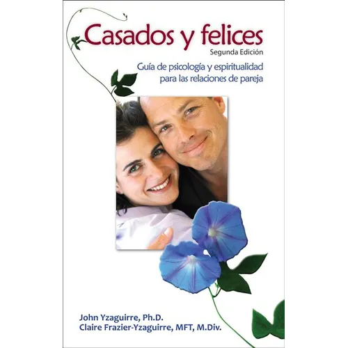 Casados Y Felices: Guía de Psicología Y Espiritualidad Para Las Relaciones de Pareja