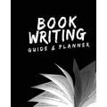 Book Writing Guide & Planner: How to write your first book, become an author, and prepare for publishing
