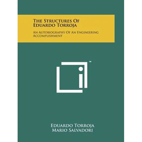 The Structures Of Eduardo Torroja: An Autobiography Of An Engineering Accomplishment
