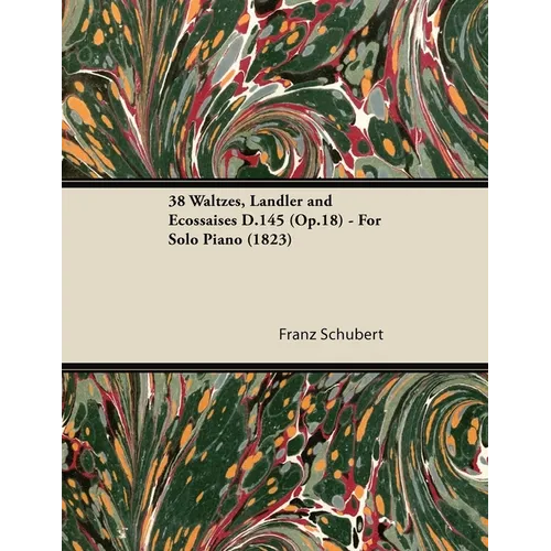 38 Waltzes, Ländler and Ecossaises D.145 (Op.18) - For Solo Piano (1823)