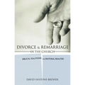 Divorce and Remarriage in the Church: Biblical Solutions for Pastoral Realities