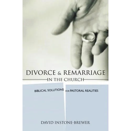 Divorce and Remarriage in the Church: Biblical Solutions for Pastoral Realities