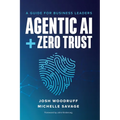 Agentic AI + Zero Trust: A Guide for Business Leaders