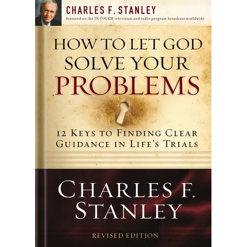 How to Let God Solve Your Problems: 12 Keys to Finding Clear Guidance in Life's Trials