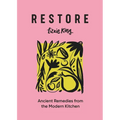 Restore: Ancient Remedies from the Modern Kitchen