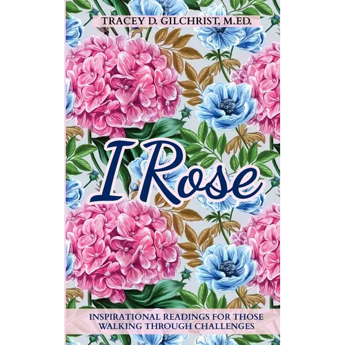 I Rose: Inspirational Readings For Those Walking Through Challenges