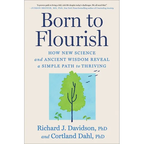 Born to Flourish: How New Science and Ancient Wisdom Reveal a Simple Path to Thriving