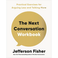 The Next Conversation Workbook: Practical Exercises for Arguing Less and Talking More