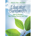 Educator Bandwidth: How to Reclaim Your Energy, Passion, and Time