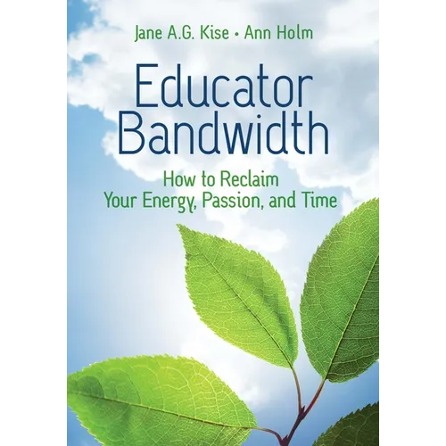 Educator Bandwidth: How to Reclaim Your Energy, Passion, and Time
