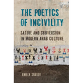 The Poetics of Incivility: Satire and Subversion in Modern Arab Culture