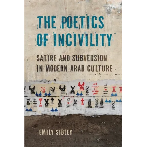 The Poetics of Incivility: Satire and Subversion in Modern Arab Culture