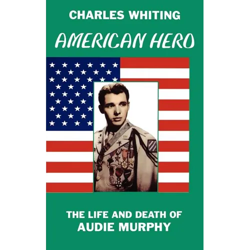 American Hero. The Life and Death of Audie Murphy