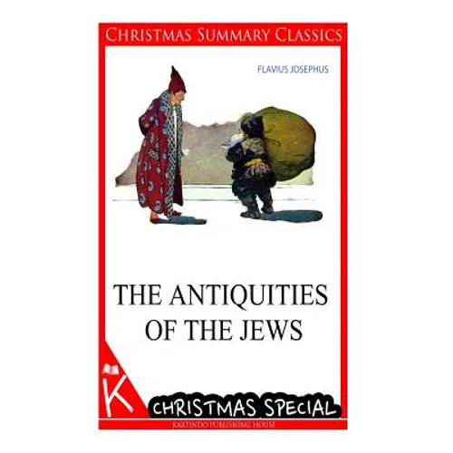 The Antiquities of the Jews [christmas summary classics]