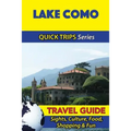 Lake Como Travel Guide (Quick Trips Series): Sights, Culture, Food, Shopping & Fun