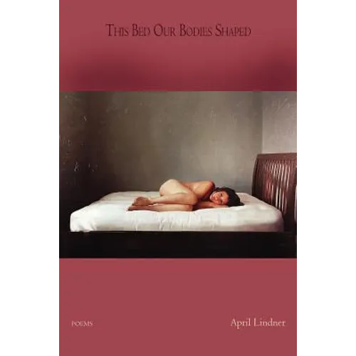 This Bed Our Bodies Shaped: Poems