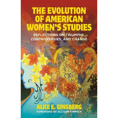 The Evolution of American Women's Studies: Reflections on Triumphs, Controversies, and Change