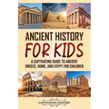 Ancient History for Kids: A Captivating Guide to Ancient Greece, Rome, and Egypt for Children