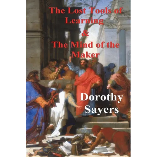 The Lost Tools of Learning and the Mind of the Maker