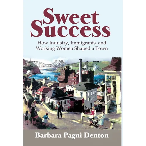 Sweet Success: How Industry, Immigrants, and Working Women Shaped a Town