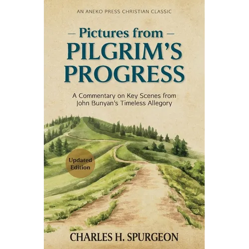 Pictures from Pilgrim's Progress: A Commentary on Key Scenes from John Bunyan's Timeless Allegory