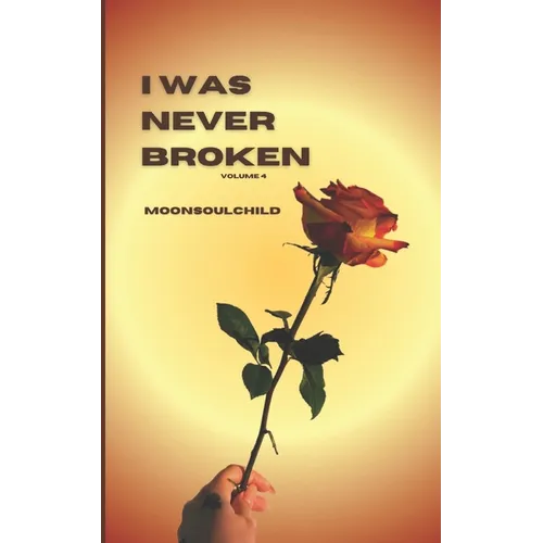 I Was Never Broken: Volume 4