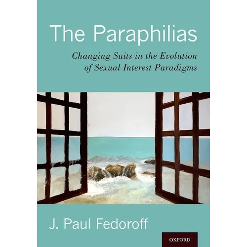 The Paraphilias: Changing Suits in the Evolution of Sexual Interest Paradigms