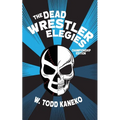 The Dead Wrestler Elegies Championship Edition