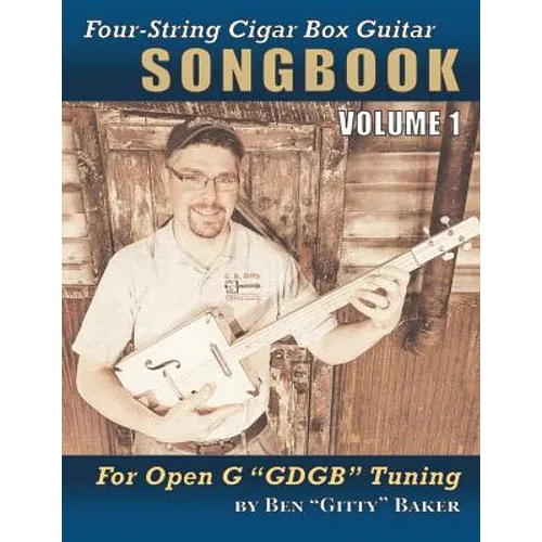 Four-String Cigar Box Guitar Songbook Volume 1: 30 Well-Known Traditional Songs Arranged for 4-string Open G "GDGB" Tuning