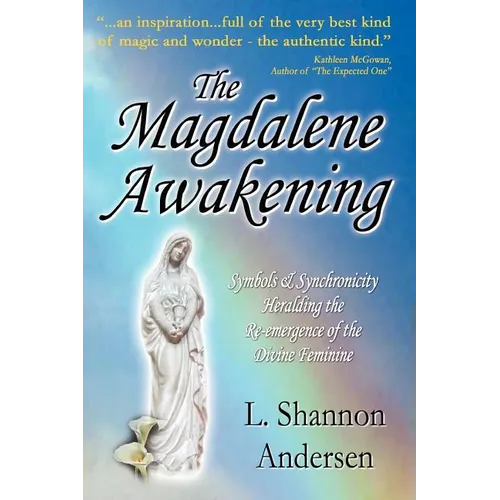The Magdalene Awakening: Symbols and Synchronicity Heralding the Re-Emergence of the Divine Feminine