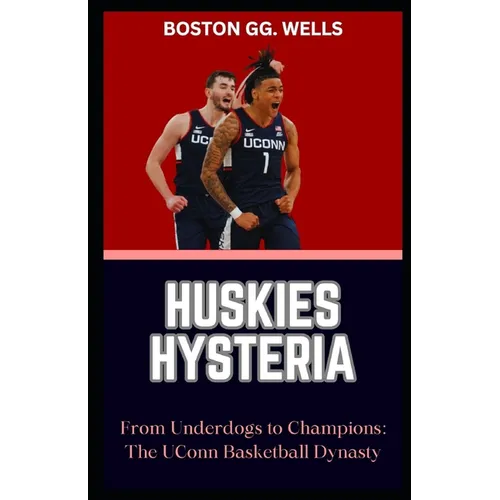 Huskies Hysteria: "From Underdogs to Champions: The UConn Basketball Dynasty"