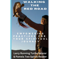 Walking The Red Road: Empowering Practices for Your Spiritual Journey