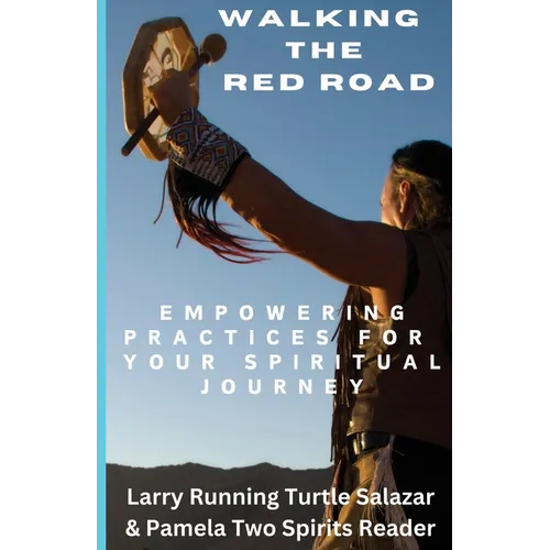 Walking The Red Road: Empowering Practices for Your Spiritual Journey