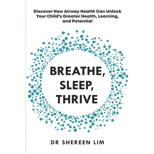 Breathe, Sleep, Thrive: Discover how airway health can unlock your child's greater health, learning, and potential