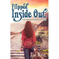 Flipped Inside Out: A Life Unraveled and Reawakened in the Sixties