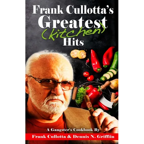 Frank Cullotta's Greatest (Kitchen) Hits: A Gangster's Cookbook