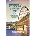 Bridges Between US: A Pathway to Unity Through Faith, Empathy & Mutual Understanding