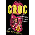 Croc: How I Invented the World's Most Popular Shoe, Became a Massive Success, and Nearly Destroyed Myself---In 15 Easy Lessons