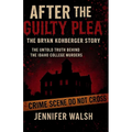 After the Guilty Plea: The Bryan Kohberger Story: The Untold Truth Behind the Idaho College Murders