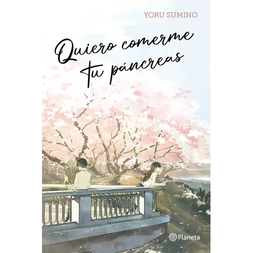 Quiero Comerme Tu Páncreas / I Want to Eat Your Pancreas (Light Novel)