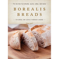 Borealis Breads: 75 Recipes for Breads, Soups, Sides, and More