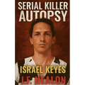Serial Killer Autopsy: Israel Keyes