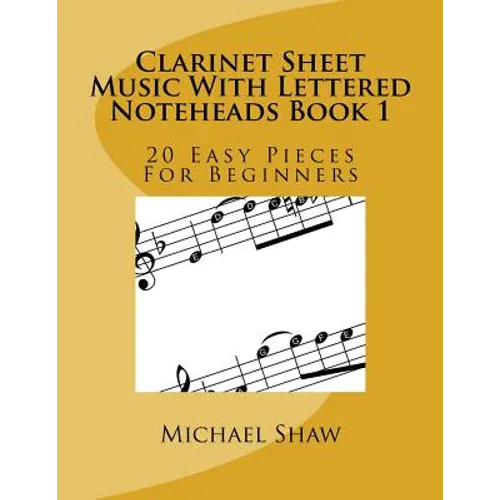 Clarinet Sheet Music With Lettered Noteheads Book 1: 20 Easy Pieces For Beginners